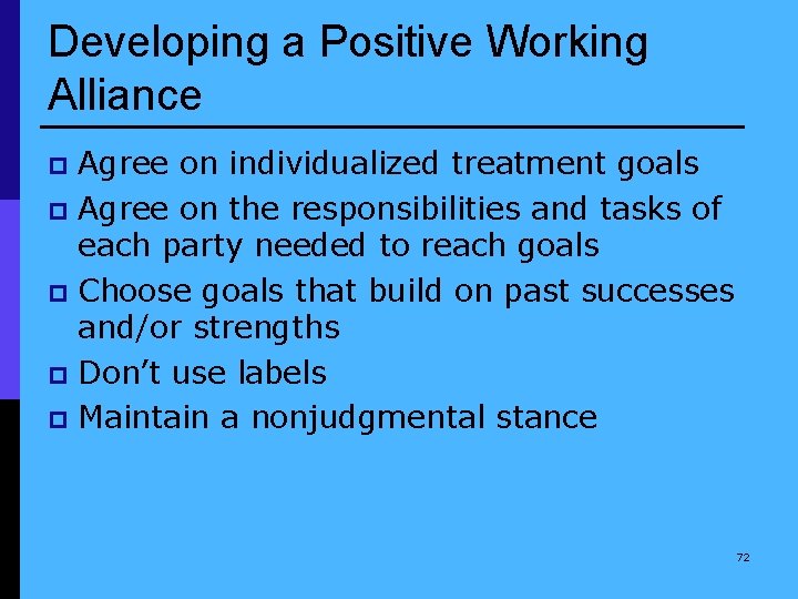 Developing a Positive Working Alliance Agree on individualized treatment goals p Agree on the