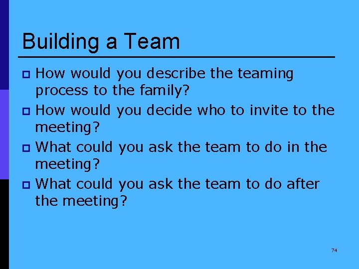 Building a Team How would you describe the teaming process to the family? p