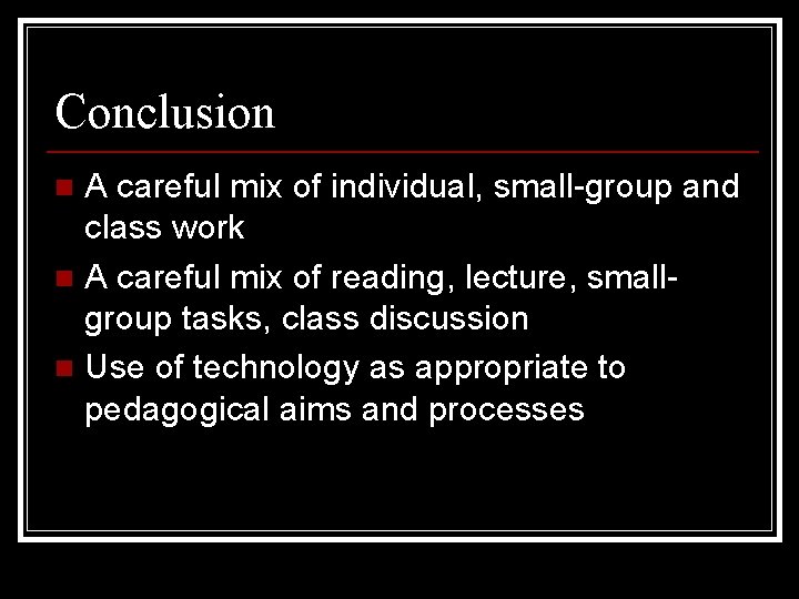 Conclusion A careful mix of individual, small-group and class work n A careful mix