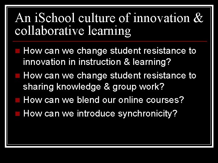 An i. School culture of innovation & collaborative learning How can we change student