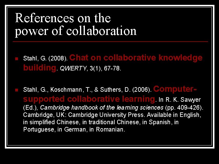 References on the power of collaboration n Stahl, G. (2008). Chat on collaborative knowledge