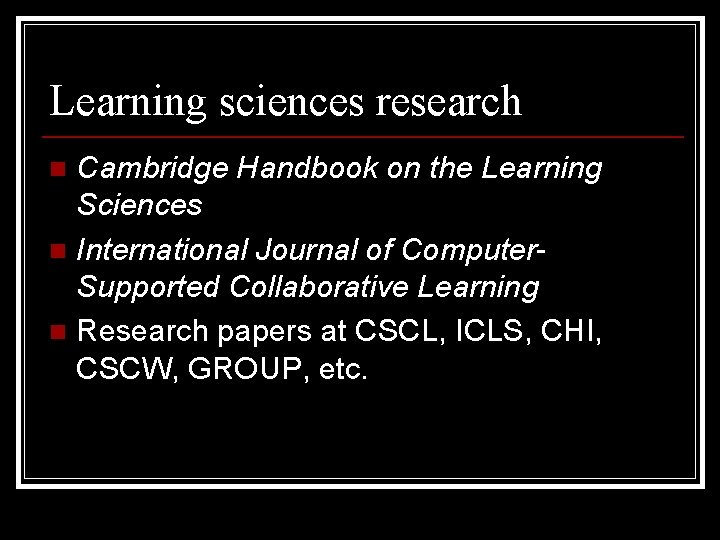 Learning sciences research Cambridge Handbook on the Learning Sciences n International Journal of Computer.
