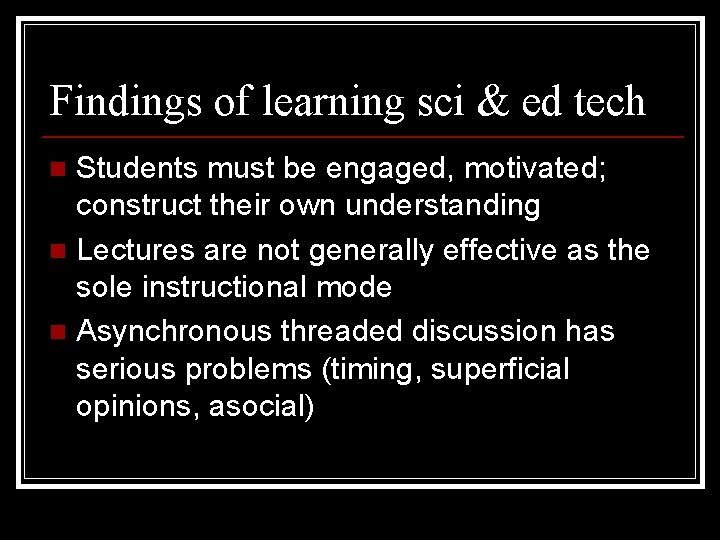 Findings of learning sci & ed tech Students must be engaged, motivated; construct their