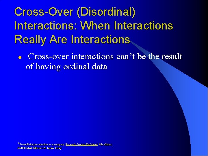 Cross-Over (Disordinal) Interactions: When Interactions Really Are Interactions l Cross-over interactions can’t be the