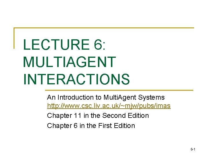 LECTURE 6: MULTIAGENT INTERACTIONS An Introduction to Multi. Agent Systems http: //www. csc. liv.