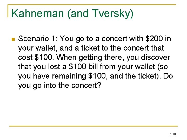 Kahneman (and Tversky) n Scenario 1: You go to a concert with $200 in