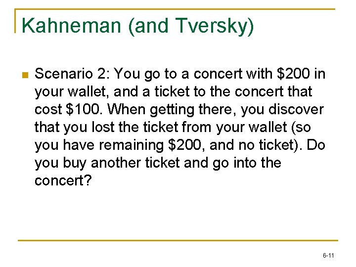 Kahneman (and Tversky) n Scenario 2: You go to a concert with $200 in