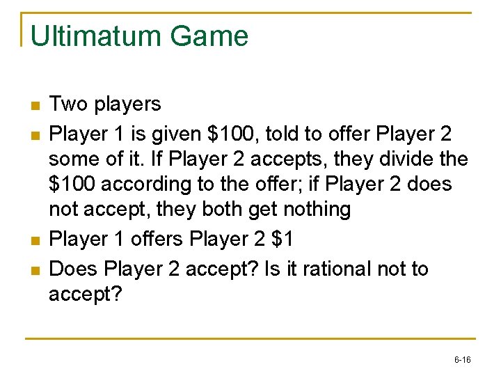 Ultimatum Game n n Two players Player 1 is given $100, told to offer