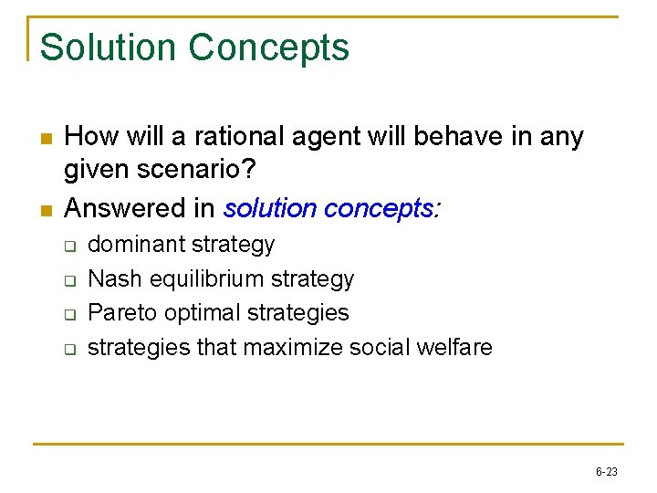 Solution Concepts n n How will a rational agent will behave in any given