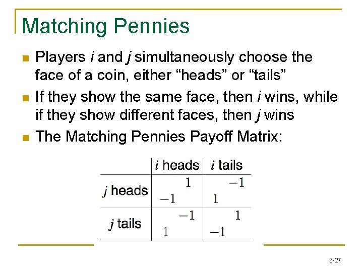 Matching Pennies n n n Players i and j simultaneously choose the face of