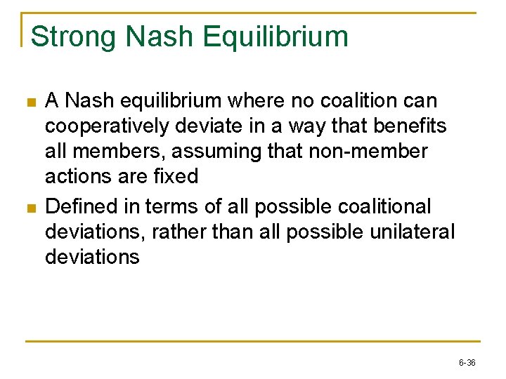 Strong Nash Equilibrium n n A Nash equilibrium where no coalition can cooperatively deviate