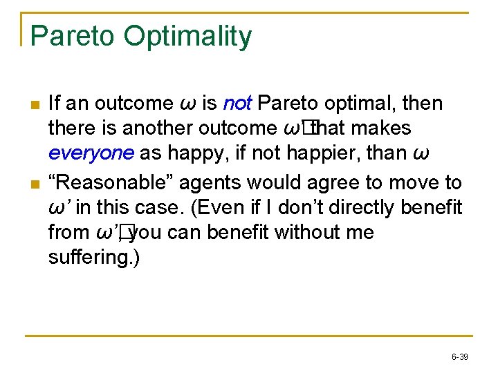 Pareto Optimality n n If an outcome ω is not Pareto optimal, then there