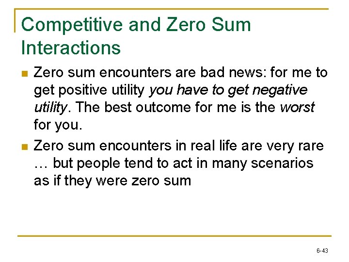 Competitive and Zero Sum Interactions n n Zero sum encounters are bad news: for
