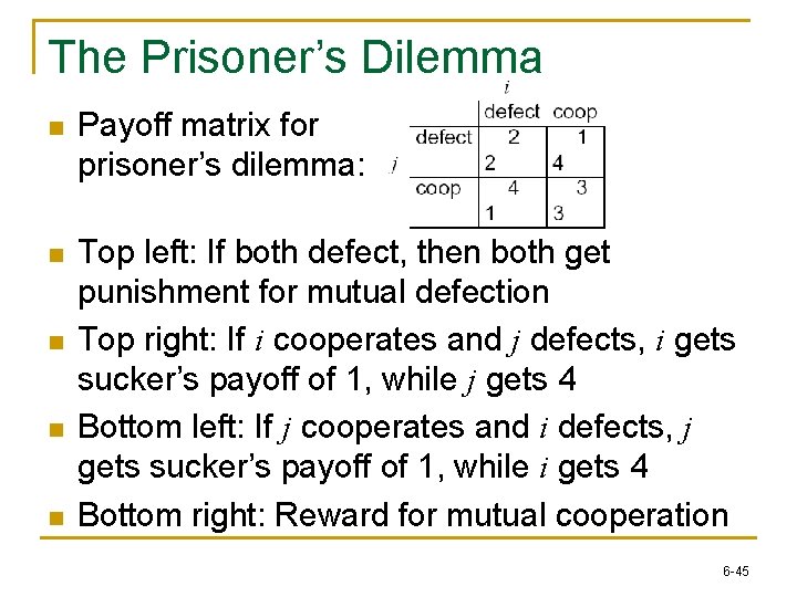 The Prisoner’s Dilemma n Payoff matrix for prisoner’s dilemma: n Top left: If both