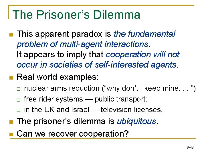 The Prisoner’s Dilemma n n This apparent paradox is the fundamental problem of multi-agent