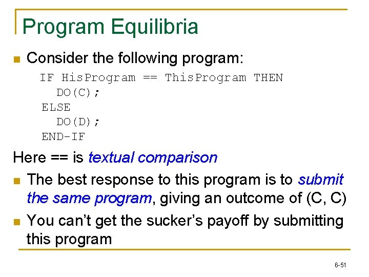 Program Equilibria n Consider the following program: IF His. Program == This. Program THEN