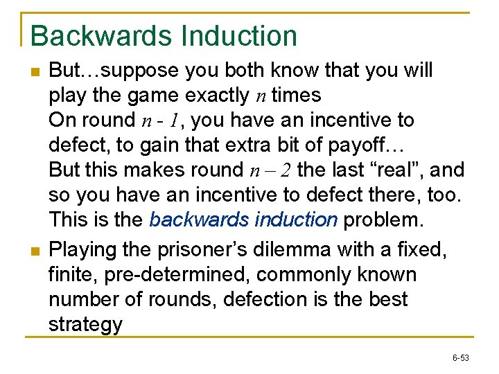 Backwards Induction n n But…suppose you both know that you will play the game