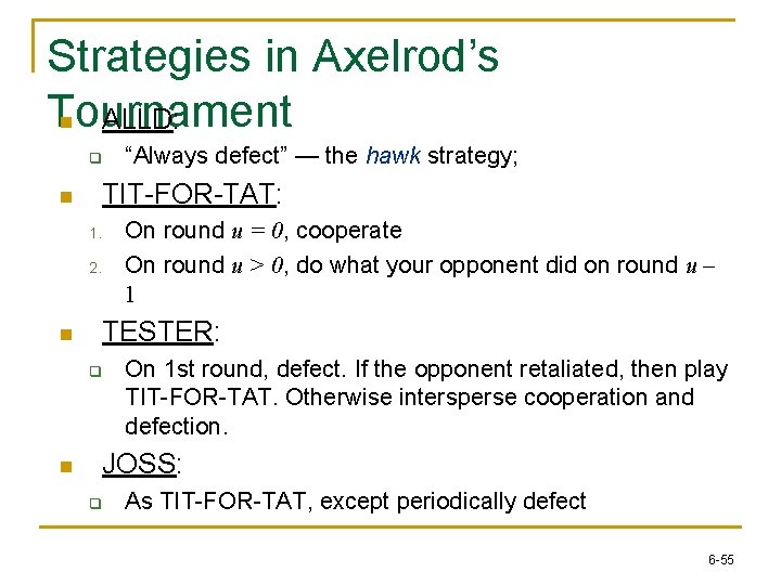 Strategies in Axelrod’s Tournament n ALLD: q TIT-FOR-TAT: n On round u = 0,