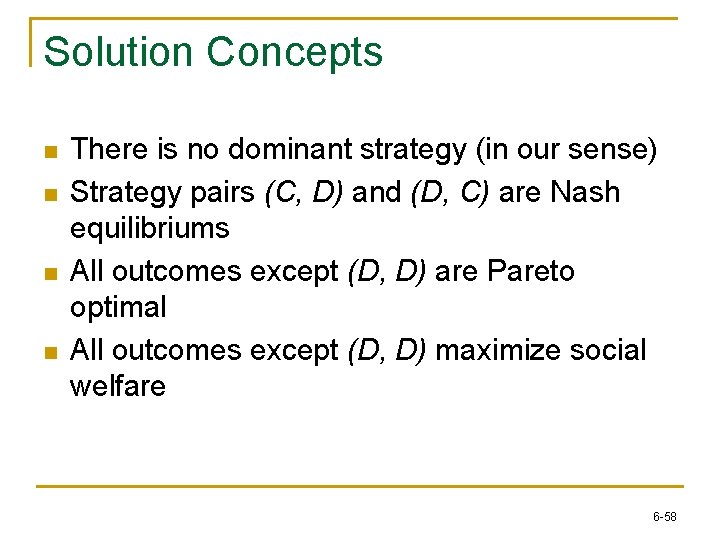 Solution Concepts n n There is no dominant strategy (in our sense) Strategy pairs