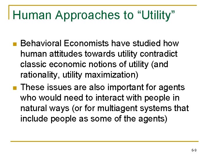 Human Approaches to “Utility” n n Behavioral Economists have studied how human attitudes towards