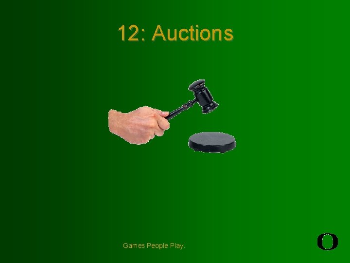 12: Auctions Games People Play. 