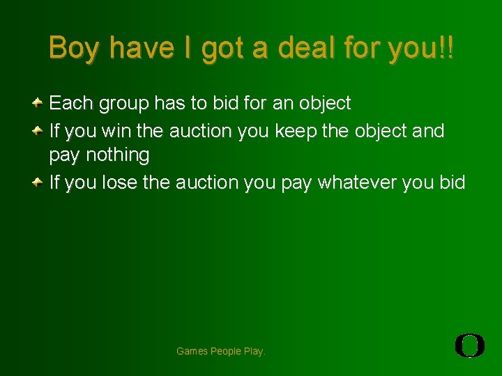 Boy have I got a deal for you!! Each group has to bid for