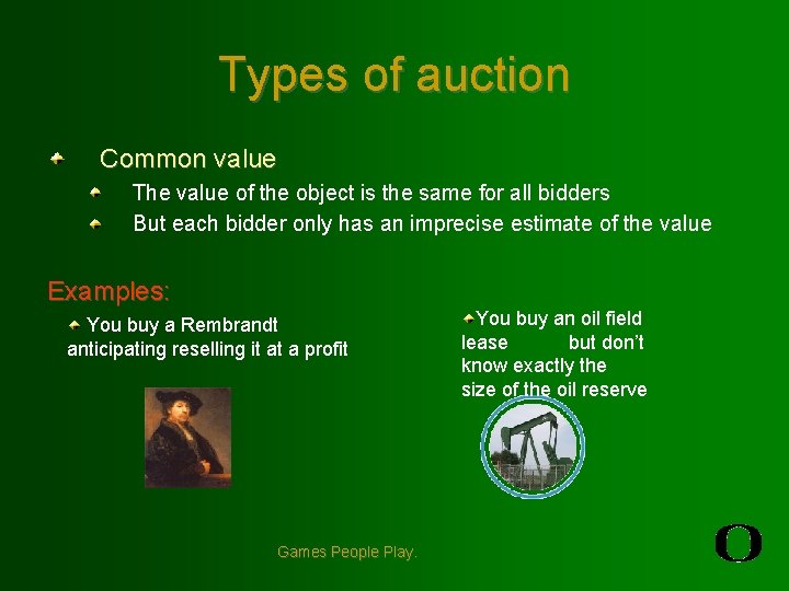 Types of auction Common value The value of the object is the same for