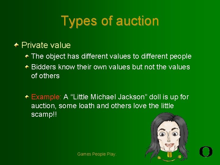 Types of auction Private value The object has different values to different people Bidders