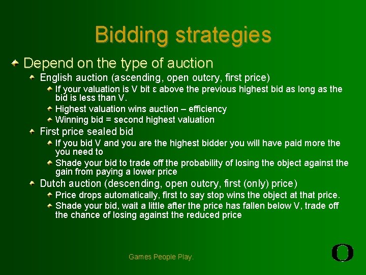 Bidding strategies Depend on the type of auction English auction (ascending, open outcry, first