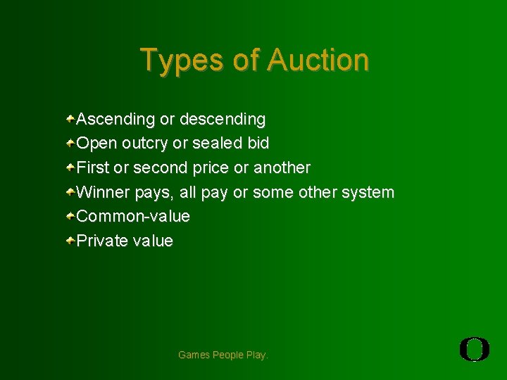 Types of Auction Ascending or descending Open outcry or sealed bid First or second