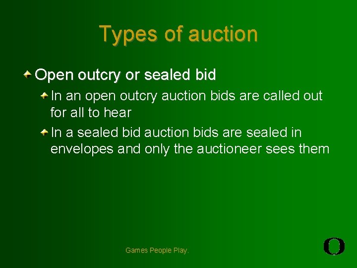 Types of auction Open outcry or sealed bid In an open outcry auction bids