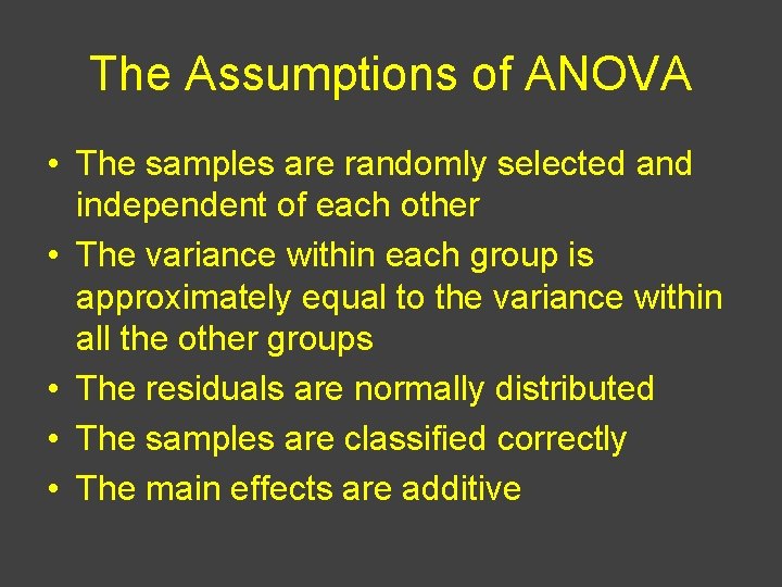 The Assumptions of ANOVA • The samples are randomly selected and independent of each