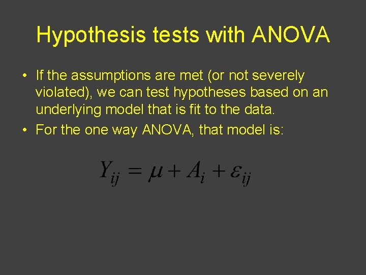 Hypothesis tests with ANOVA • If the assumptions are met (or not severely violated),