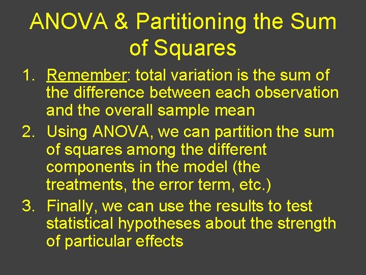 ANOVA & Partitioning the Sum of Squares 1. Remember: total variation is the sum