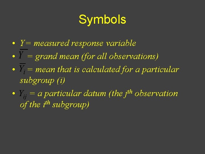 Symbols • Y= measured response variable • = grand mean (for all observations) •