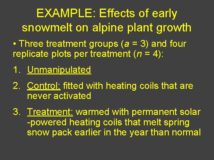 EXAMPLE: Effects of early snowmelt on alpine plant growth • Three treatment groups (a