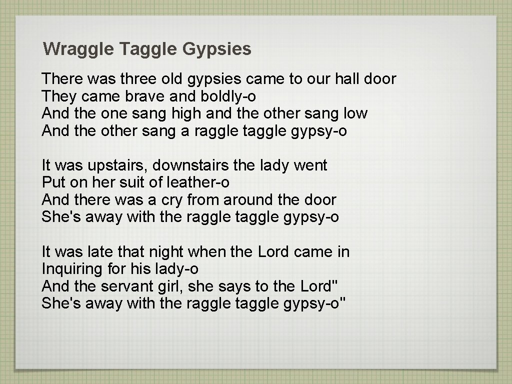 Wraggle Taggle Gypsies There was three old gypsies came to our hall door They