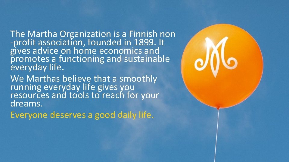 The Martha Organization is a Finnish non -profit association, founded in 1899. It gives