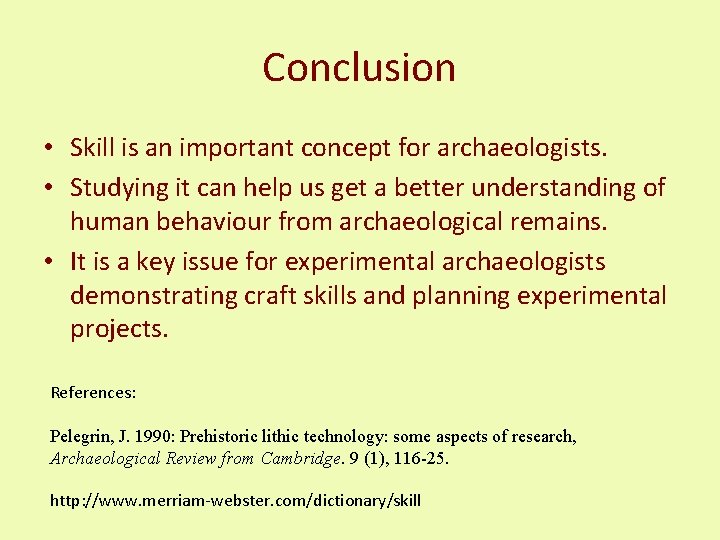 Conclusion • Skill is an important concept for archaeologists. • Studying it can help