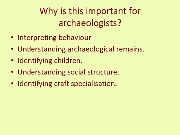 Why is this important for archaeologists? • • • Interpreting behaviour Understanding archaeological remains.