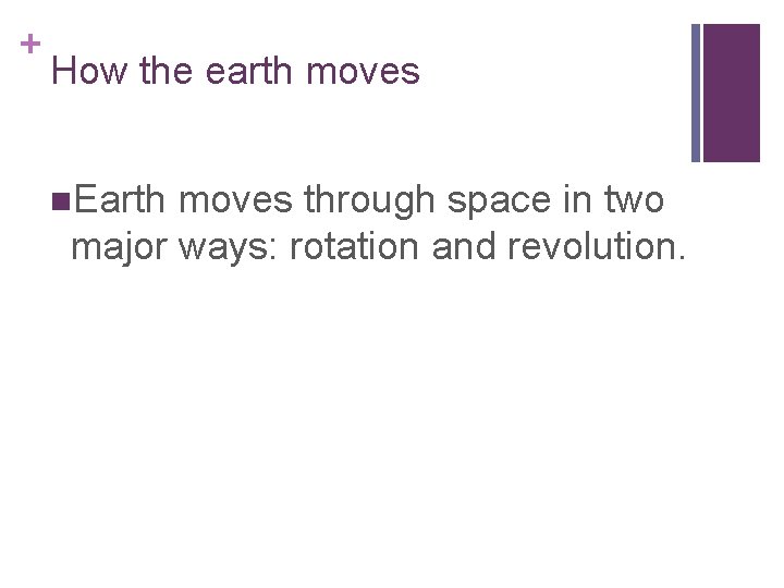 + How the earth moves n. Earth moves through space in two major ways: