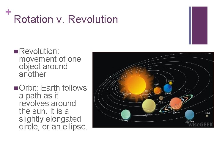 + Rotation v. Revolution n Revolution: movement of one object around another n Orbit: