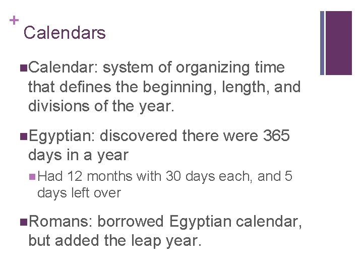 + Calendars n. Calendar: system of organizing time that defines the beginning, length, and