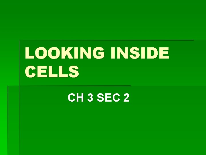 LOOKING INSIDE CELLS CH 3 SEC 2 LOOKING INSIDE CELLS CH 3 SEC 2