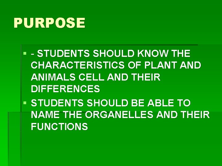 PURPOSE § - STUDENTS SHOULD KNOW THE CHARACTERISTICS OF PLANT AND ANIMALS CELL AND PURPOSE § - STUDENTS SHOULD KNOW THE CHARACTERISTICS OF PLANT AND ANIMALS CELL AND