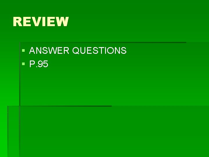 REVIEW § ANSWER QUESTIONS § P. 95 REVIEW § ANSWER QUESTIONS § P. 95