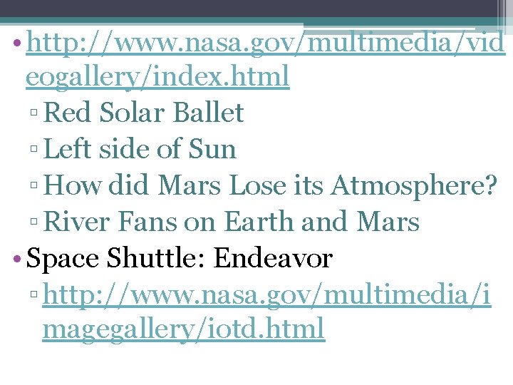  • http: //www. nasa. gov/multimedia/vid eogallery/index. html ▫ Red Solar Ballet ▫ Left