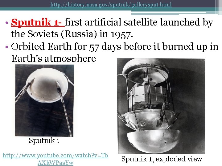 http: //history. nasa. gov/sputnik/gallerysput. html • Sputnik 1 - first artificial satellite launched by