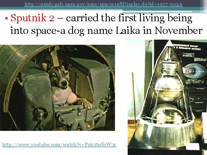 http: //nssdc. gsfc. nasa. gov/nmc/spacecraft. Display. do? id=1957 -002 A • Sputnik 2 –