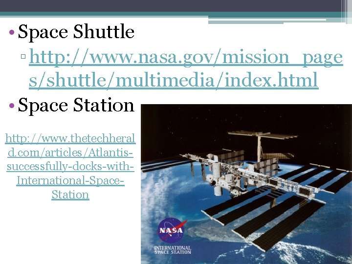  • Space Shuttle ▫ http: //www. nasa. gov/mission_page s/shuttle/multimedia/index. html • Space Station